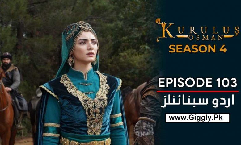 Kurulus Osman Season 4 Episode 103 Urdu & Hindi Dubbed