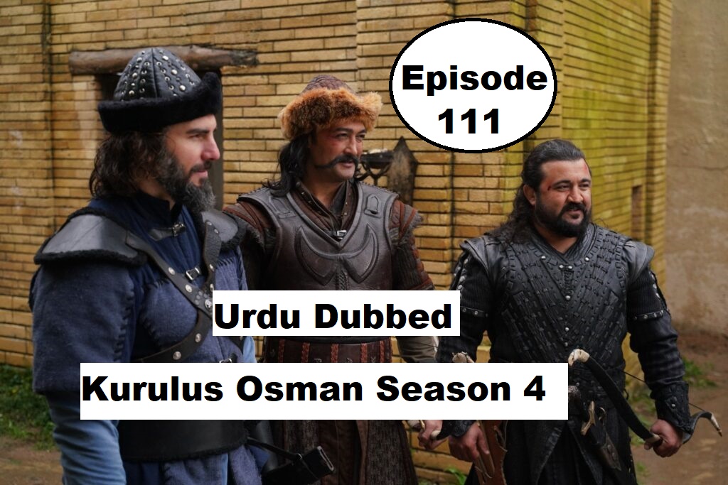 Kurulus Osman Season 4 Episode 111 with Urdu & Hindi Dubbed